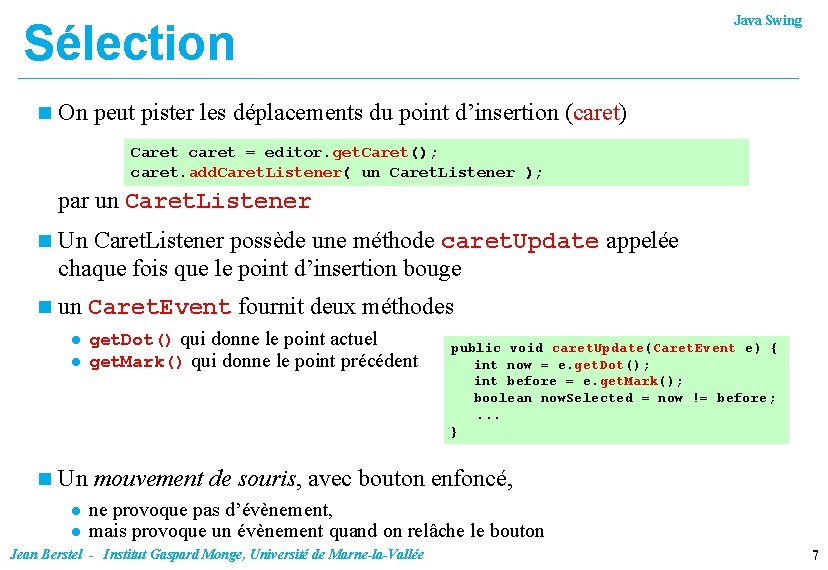 Java Swing Sélection n On peut pister les déplacements du point d’insertion (caret) Caret