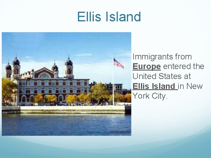 Ellis Island Immigrants from Europe entered the United States at Ellis Island in New