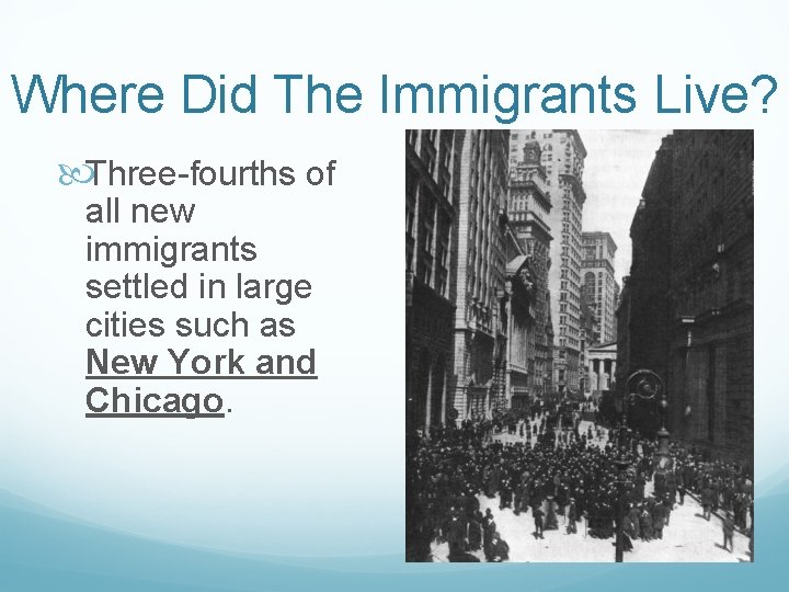 Where Did The Immigrants Live? Three-fourths of all new immigrants settled in large cities