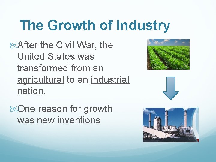 The Growth of Industry After the Civil War, the United States was transformed from