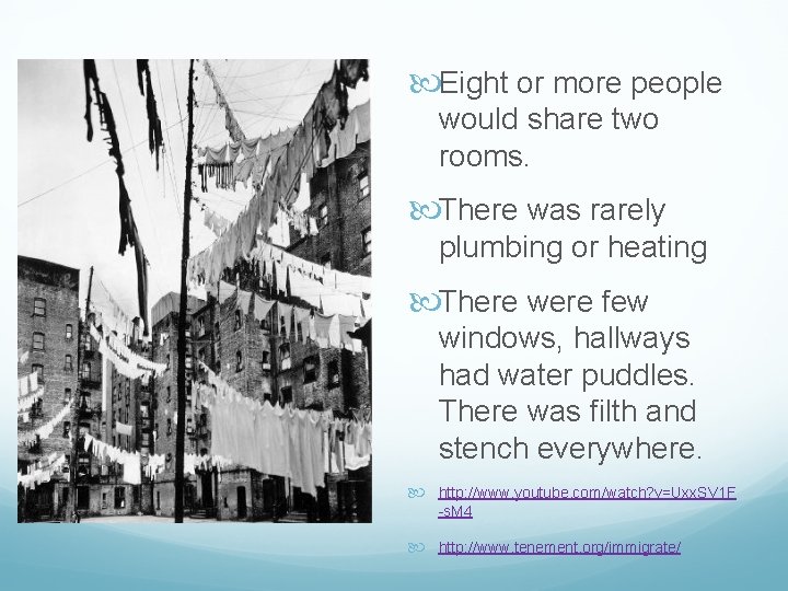  Eight or more people would share two rooms. There was rarely plumbing or
