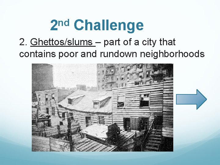 2 nd Challenge 2. Ghettos/slums – part of a city that contains poor and