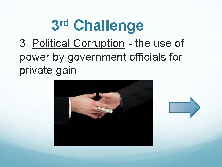 3 rd Challenge 3. Political Corruption - the use of power by government officials