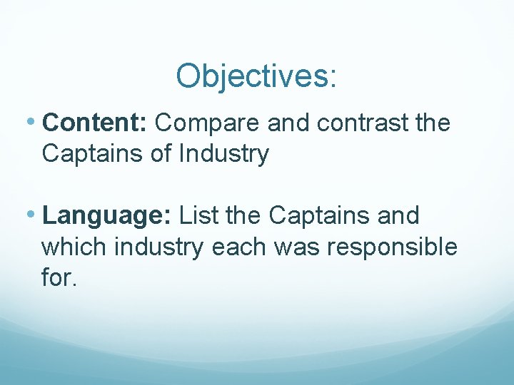 Objectives: • Content: Compare and contrast the Captains of Industry • Language: List the