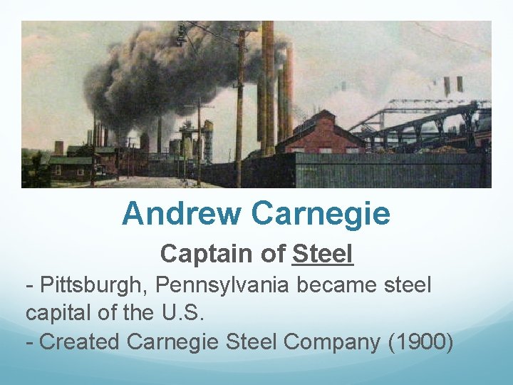 Andrew Carnegie Captain of Steel - Pittsburgh, Pennsylvania became steel capital of the U.