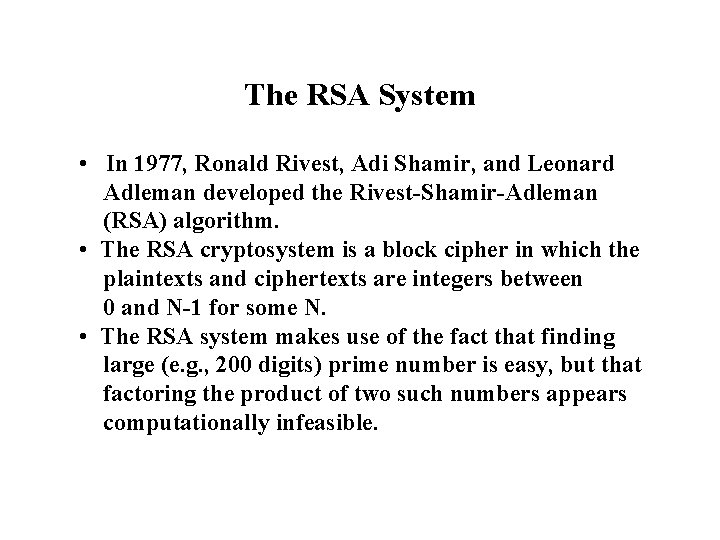 The RSA System • In 1977, Ronald Rivest, Adi Shamir, and Leonard Adleman developed
