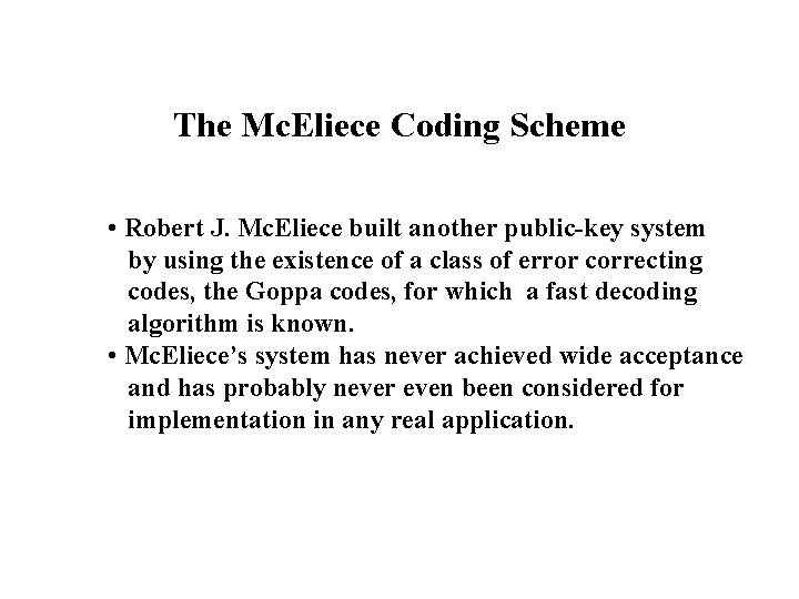 The Mc. Eliece Coding Scheme • Robert J. Mc. Eliece built another public-key system