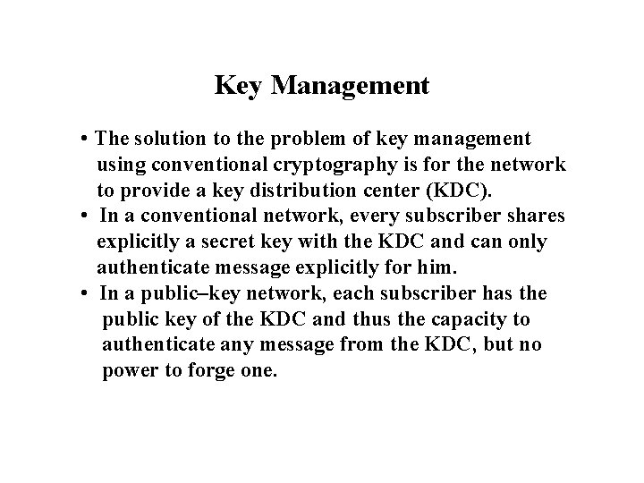 Key Management • The solution to the problem of key management using conventional cryptography