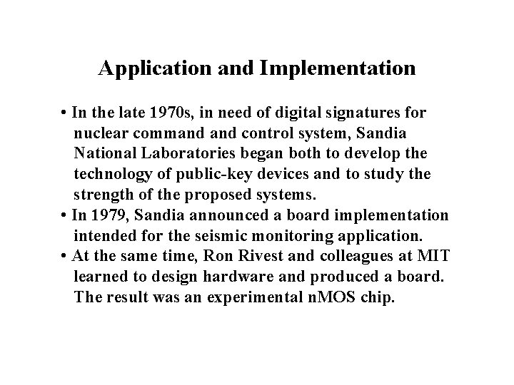 Application and Implementation • In the late 1970 s, in need of digital signatures