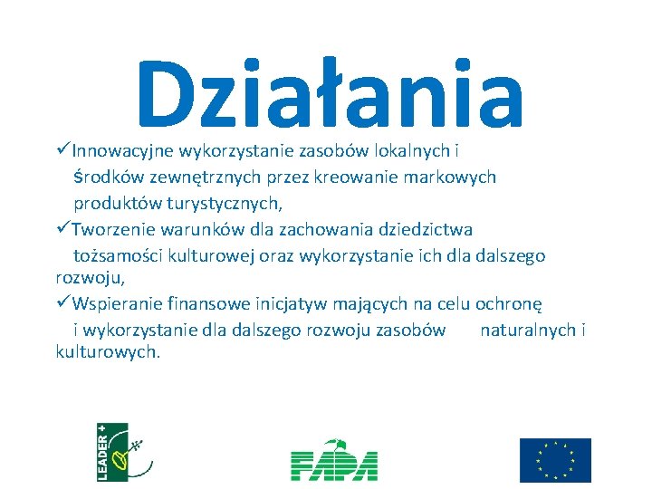 Działania üInnowacyjne wykorzystanie zasobów lokalnych i środków zewnętrznych przez kreowanie markowych produktów turystycznych, üTworzenie