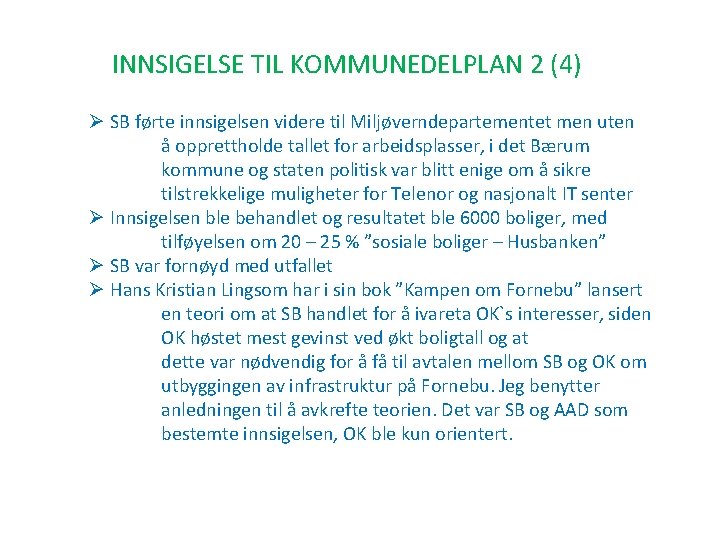 INNSIGELSE TIL KOMMUNEDELPLAN 2 (4) Ø SB førte innsigelsen videre til Miljøverndepartementet men uten