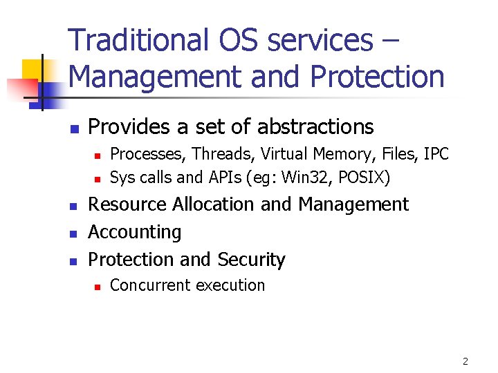 Traditional OS services – Management and Protection n Provides a set of abstractions n