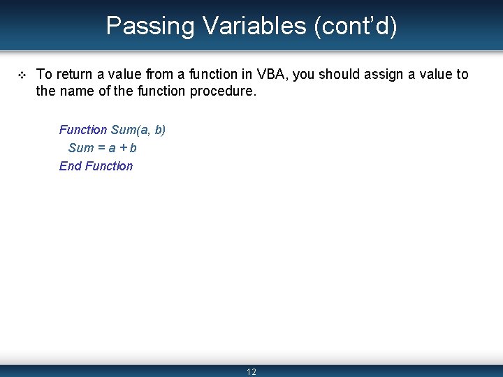 Passing Variables (cont’d) v To return a value from a function in VBA, you
