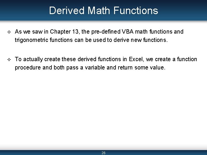Derived Math Functions v As we saw in Chapter 13, the pre-defined VBA math