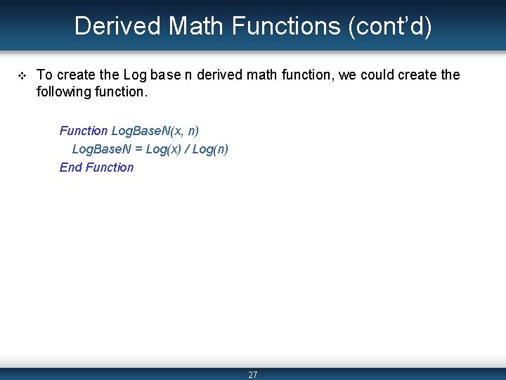 Derived Math Functions (cont’d) v To create the Log base n derived math function,