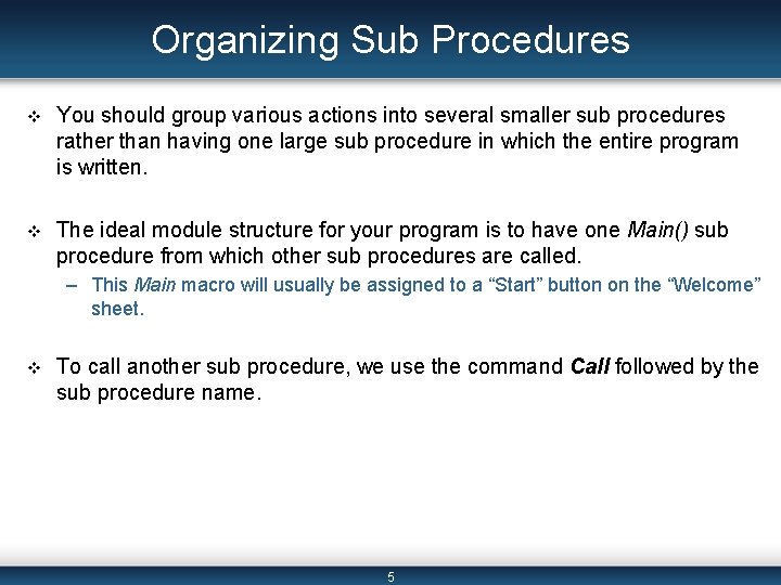 Organizing Sub Procedures v You should group various actions into several smaller sub procedures