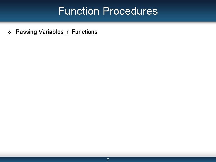 Function Procedures v Passing Variables in Functions 7 