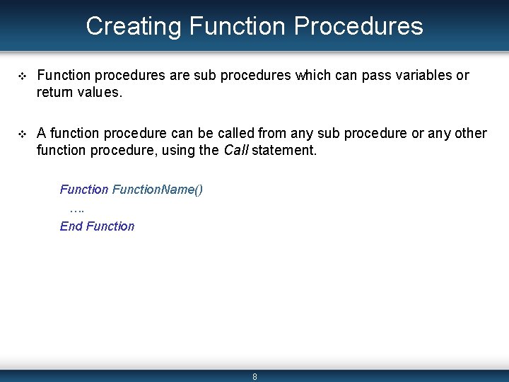 Creating Function Procedures v Function procedures are sub procedures which can pass variables or