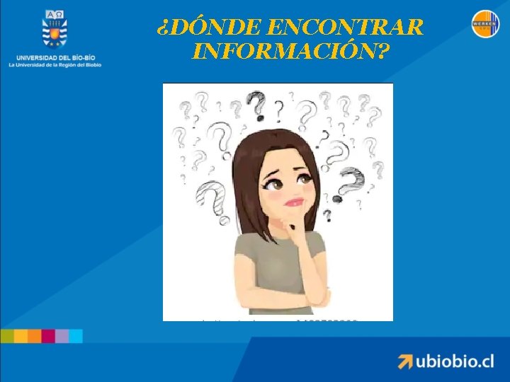 ¿DÓNDE ENCONTRAR INFORMACIÓN? 