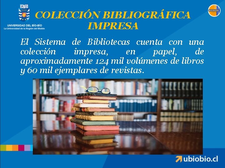 COLECCIÓN BIBLIOGRÁFICA IMPRESA El Sistema de Bibliotecas cuenta con una colección impresa, en papel,