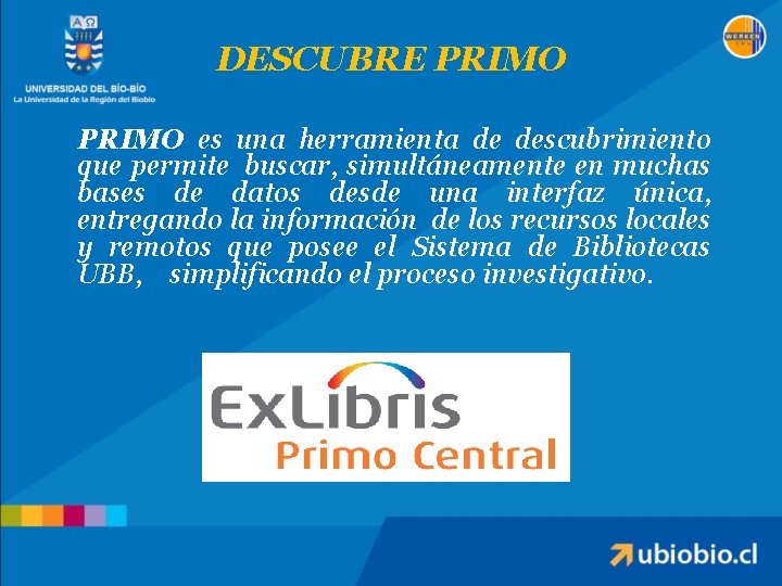 DESCUBRE PRIMO es una herramienta de descubrimiento que permite buscar, simultáneamente en muchas bases