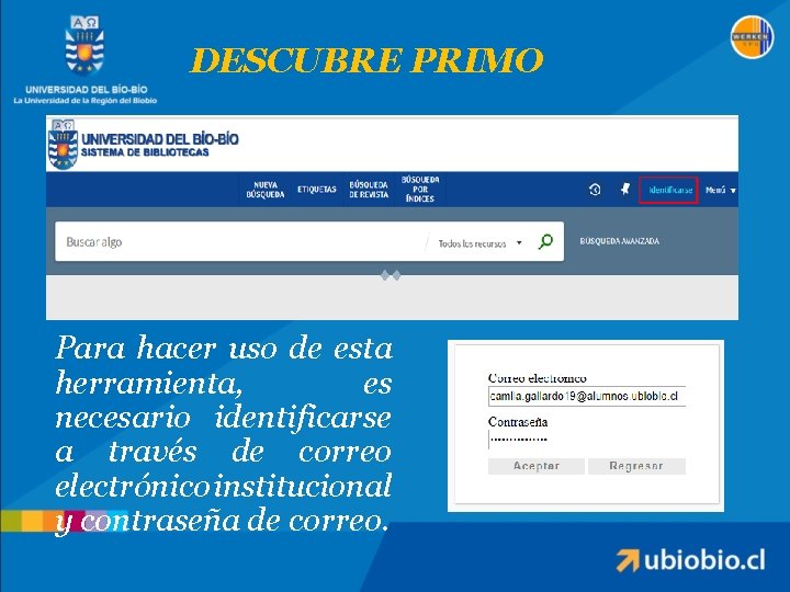 DESCUBRE PRIMO Para hacer uso de esta herramienta, es necesario identificarse a través de