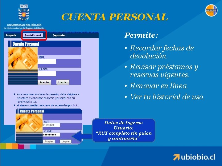 CUENTA PERSONAL Permite: • Recordar fechas de devolución. • Revisar préstamos y reservas vigentes.