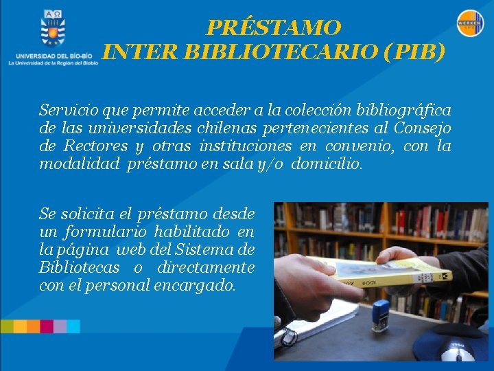 PRÉSTAMO INTER BIBLIOTECARIO (PIB) Servicio que permite acceder a la colección bibliográfica de las