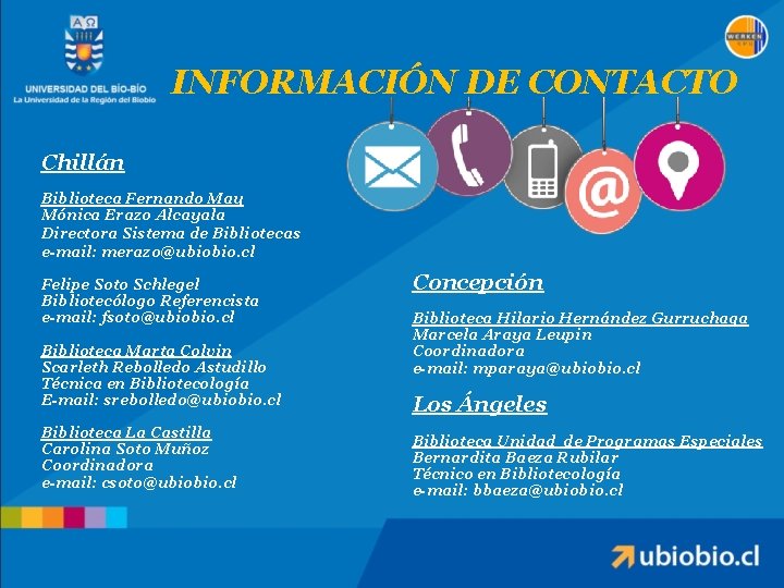 INFORMACIÓN DE CONTACTO Chillán Biblioteca Fernando May Mónica Erazo Alcayala Directora Sistema de Bibliotecas