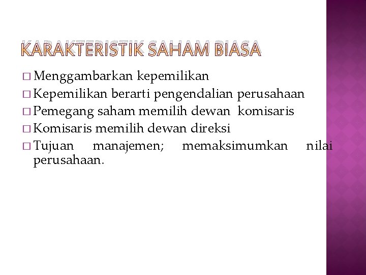 KARAKTERISTIK SAHAM BIASA � Menggambarkan kepemilikan � Kepemilikan berarti pengendalian perusahaan � Pemegang saham