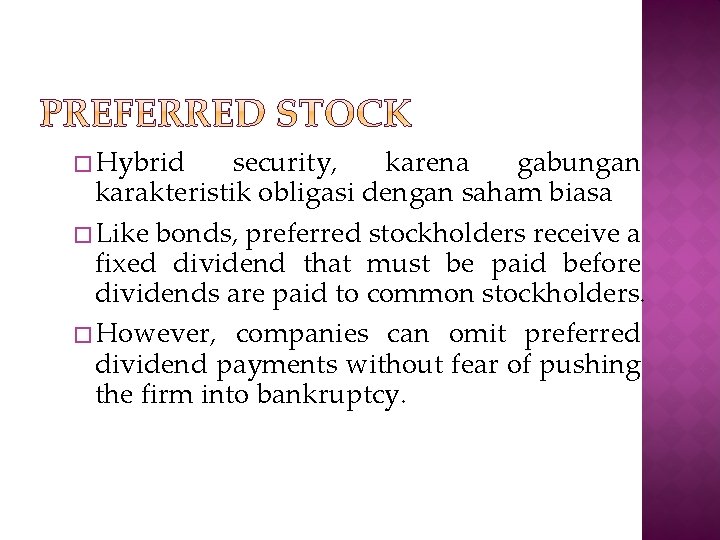 � Hybrid security, karena gabungan karakteristik obligasi dengan saham biasa � Like bonds, preferred