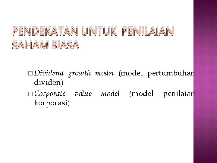 PENDEKATAN UNTUK PENILAIAN SAHAM BIASA � Dividend growth model (model pertumbuhan dividen) � Corporate