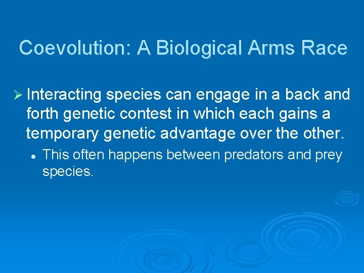 Coevolution: A Biological Arms Race Ø Interacting species can engage in a back and