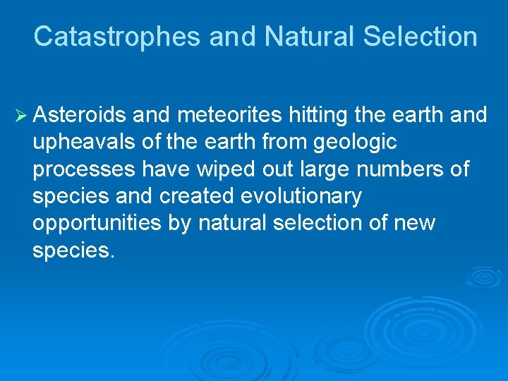 Catastrophes and Natural Selection Ø Asteroids and meteorites hitting the earth and upheavals of