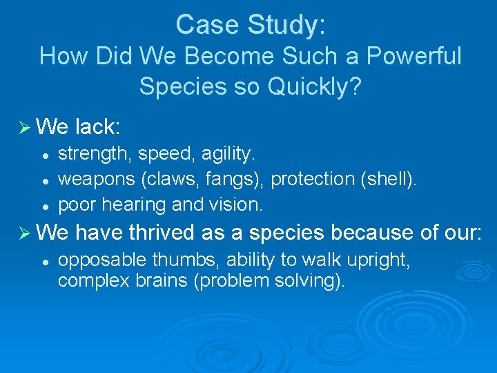 Case Study: How Did We Become Such a Powerful Species so Quickly? Ø We