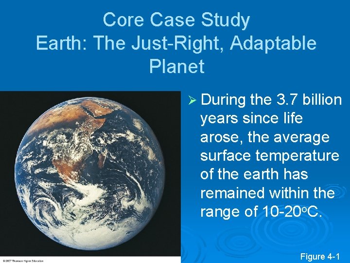 Core Case Study Earth: The Just-Right, Adaptable Planet Ø During the 3. 7 billion