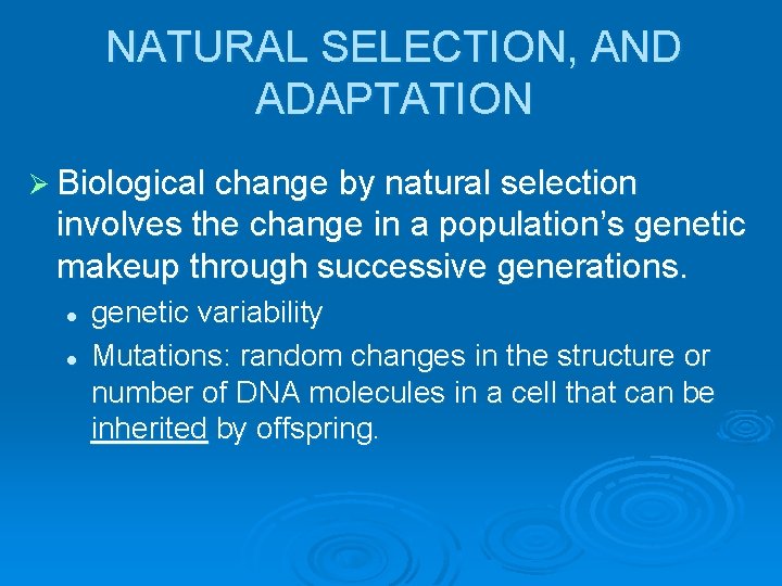 NATURAL SELECTION, AND ADAPTATION Ø Biological change by natural selection involves the change in