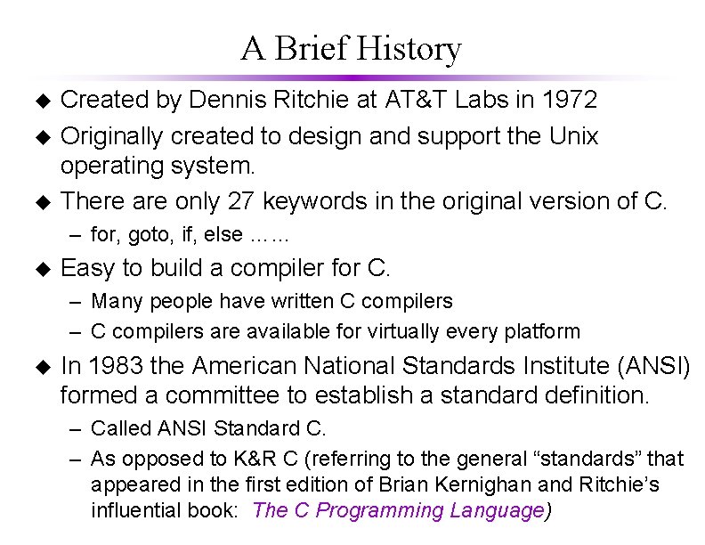 A Brief History u u u Created by Dennis Ritchie at AT&T Labs in A Brief History u u u Created by Dennis Ritchie at AT&T Labs in