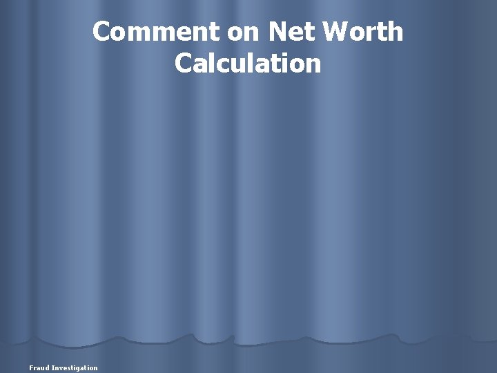 Comment on Net Worth Calculation Fraud Investigation 