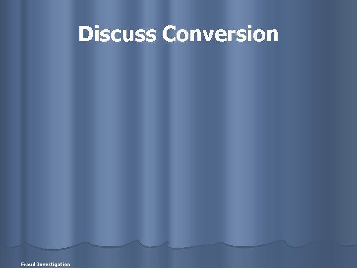 Discuss Conversion Fraud Investigation 