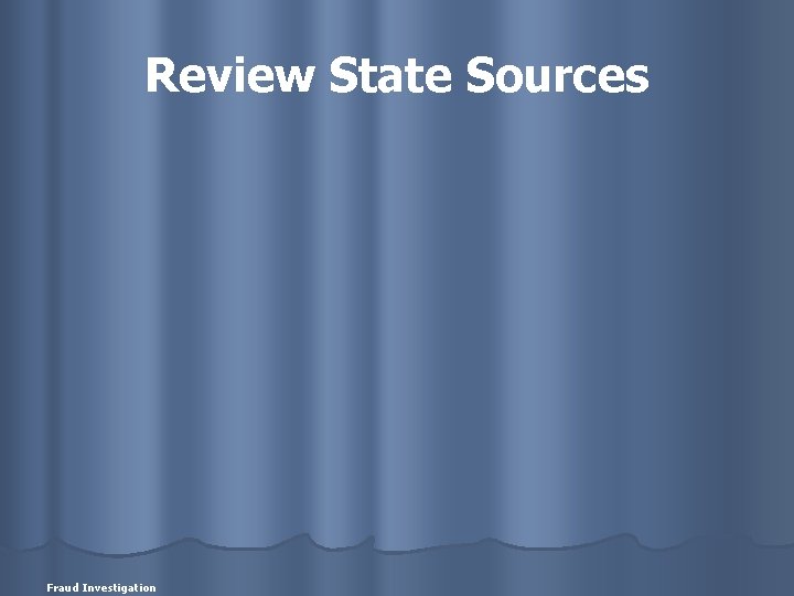 Review State Sources Fraud Investigation 