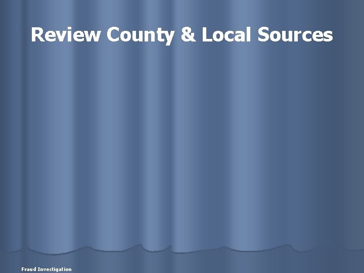 Review County & Local Sources Fraud Investigation 