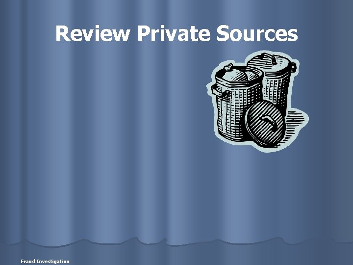 Review Private Sources Fraud Investigation 