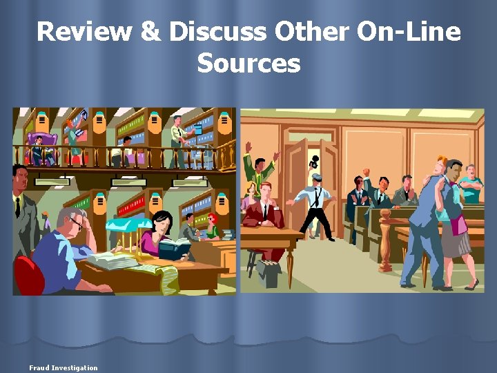Review & Discuss Other On-Line Sources Fraud Investigation 