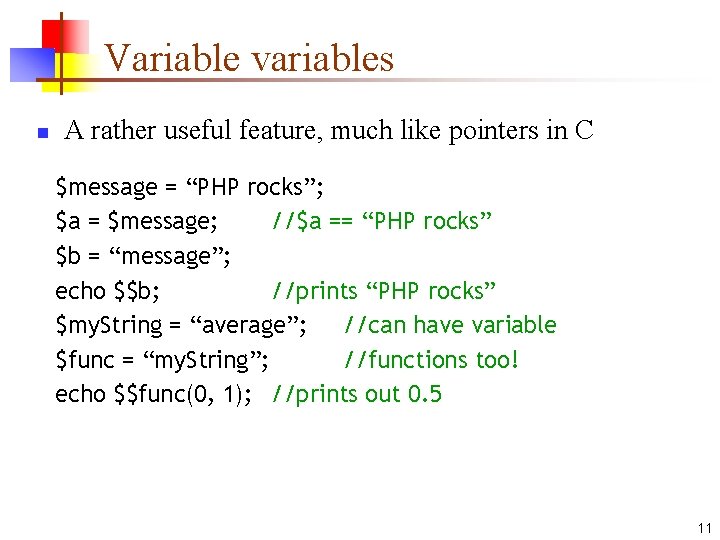 Variable variables n A rather useful feature, much like pointers in C $message = Variable variables n A rather useful feature, much like pointers in C $message =