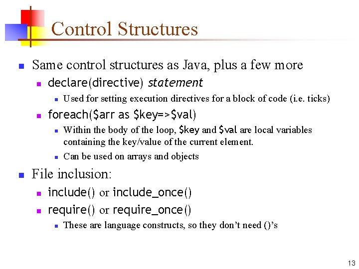 Control Structures n Same control structures as Java, plus a few more n declare(directive) Control Structures n Same control structures as Java, plus a few more n declare(directive)