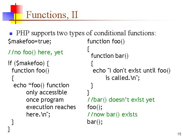 Functions, II n PHP supports two types of conditional functions: $makefoo=true; //no foo() here, Functions, II n PHP supports two types of conditional functions: $makefoo=true; //no foo() here,