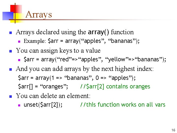 Arrays n Arrays declared using the array() function n n You can assign keys Arrays n Arrays declared using the array() function n n You can assign keys