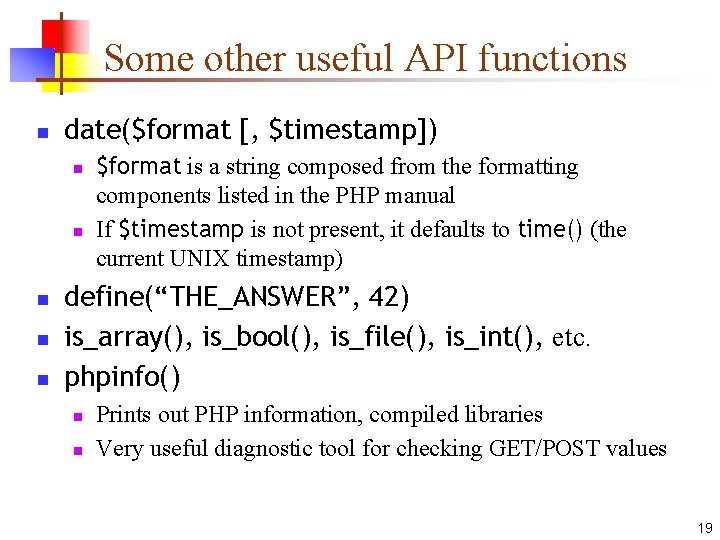Some other useful API functions n date($format [, $timestamp]) n n n $format is