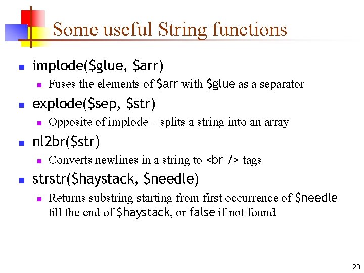 Some useful String functions n implode($glue, $arr) n n explode($sep, $str) n n Opposite Some useful String functions n implode($glue, $arr) n n explode($sep, $str) n n Opposite